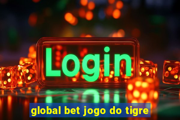 global bet jogo do tigre